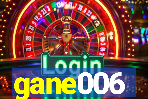 gane006