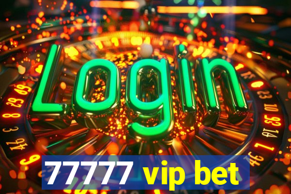 77777 vip bet