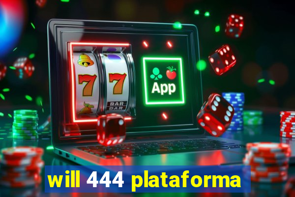 will 444 plataforma