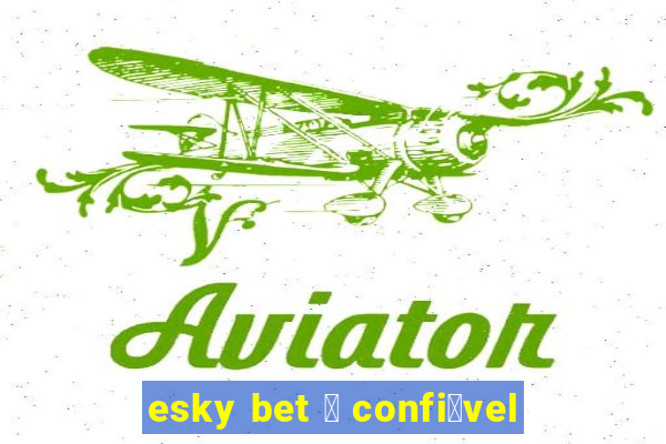 esky bet 茅 confi谩vel