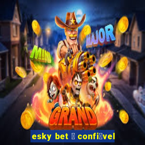 esky bet 茅 confi谩vel