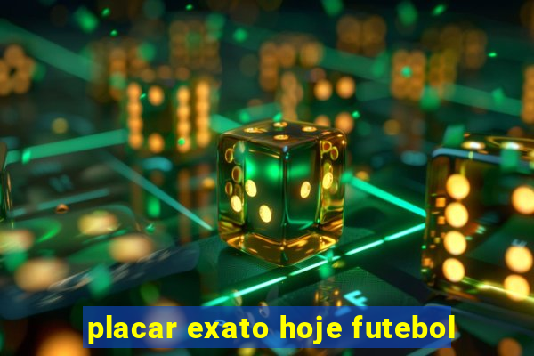 placar exato hoje futebol