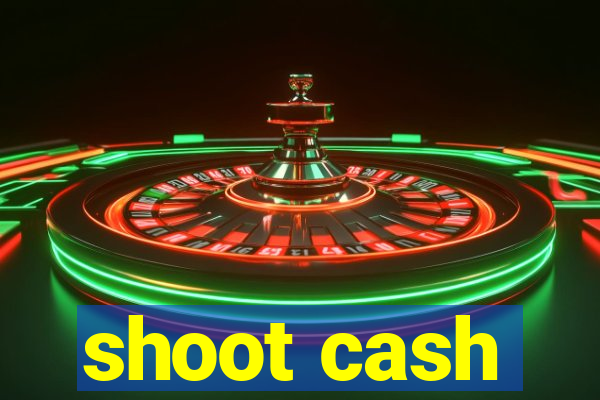 shoot cash