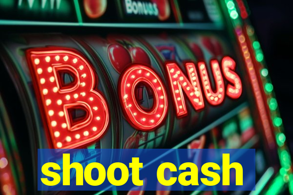 shoot cash