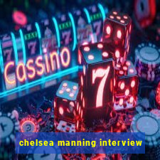 chelsea manning interview