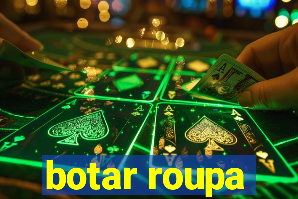 botar roupa