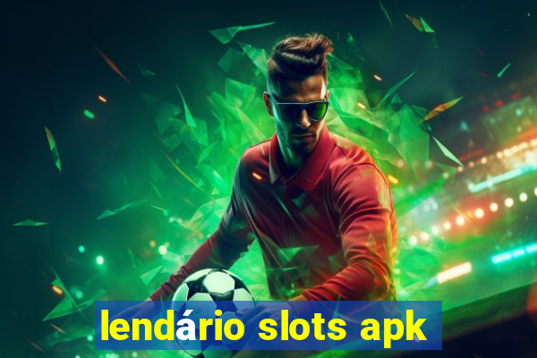 lendário slots apk