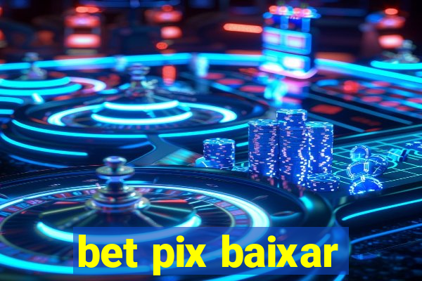 bet pix baixar