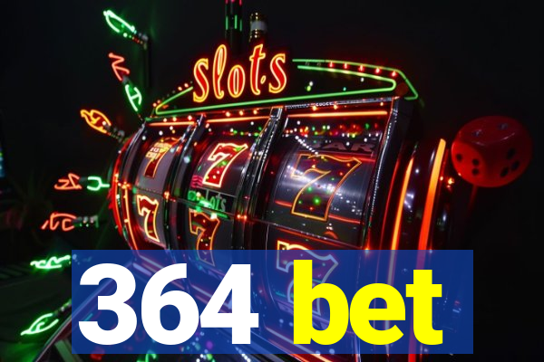 364 bet