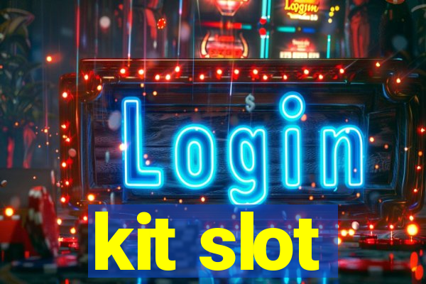 kit slot