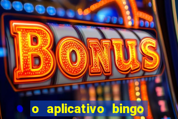 o aplicativo bingo paga mesmo