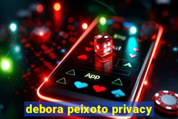 debora peixoto privacy