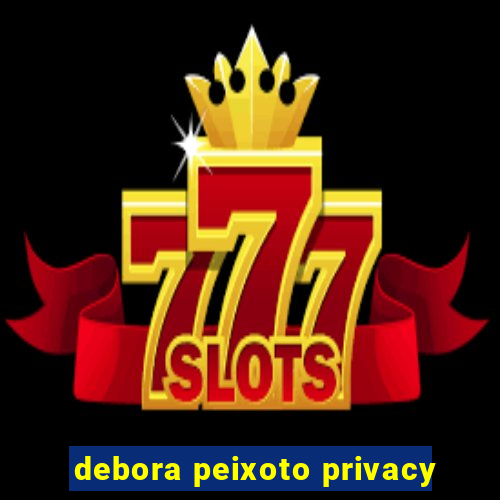 debora peixoto privacy