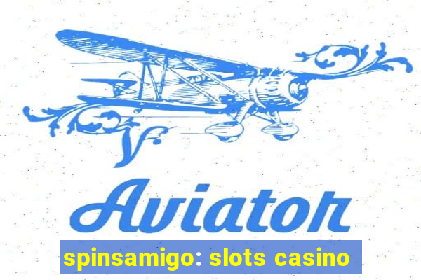 spinsamigo: slots casino