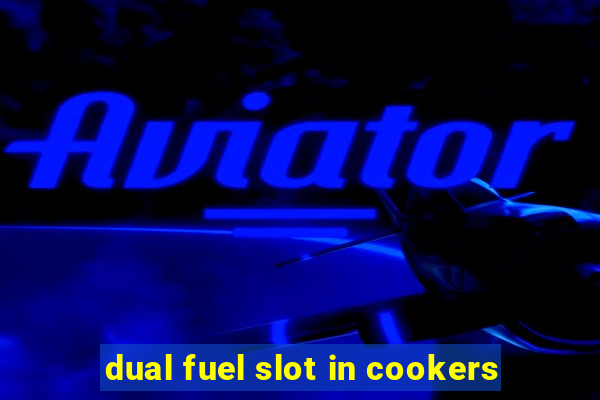 dual fuel slot in cookers