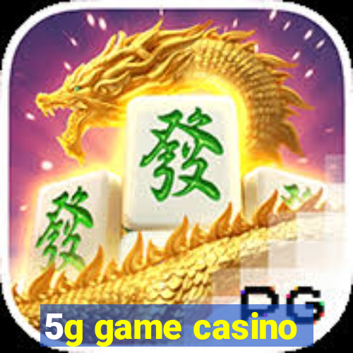 5g game casino