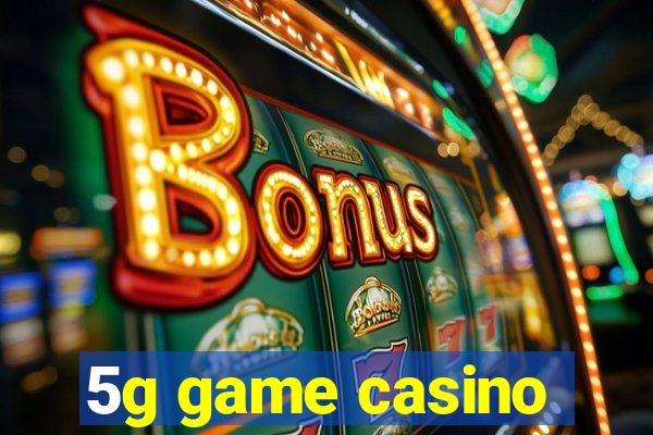 5g game casino