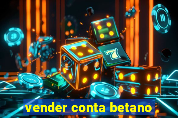 vender conta betano