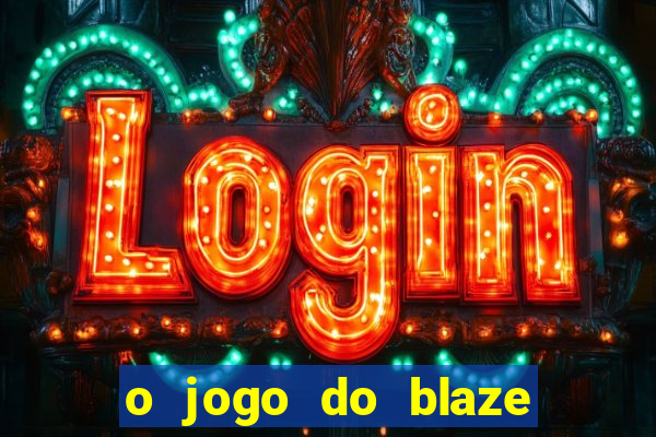 o jogo do blaze jogo do blaze