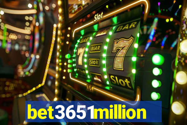 bet3651million