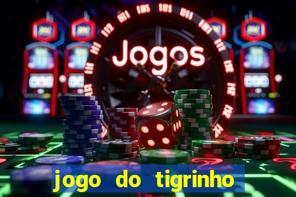 jogo do tigrinho que vem com b?nus