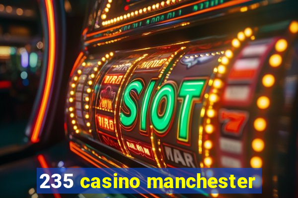 235 casino manchester