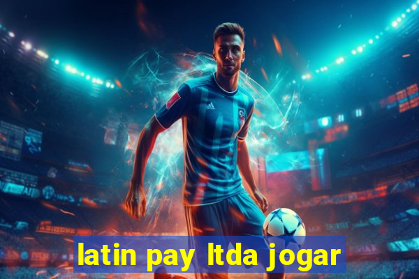 latin pay ltda jogar