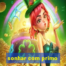 sonhar com primo