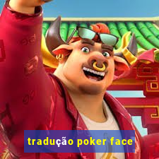 tradução poker face