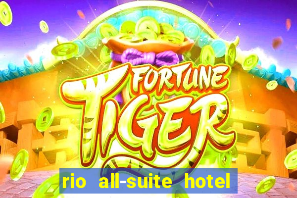 rio all-suite hotel & casino las vegas