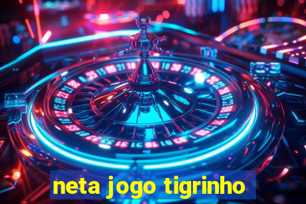 neta jogo tigrinho