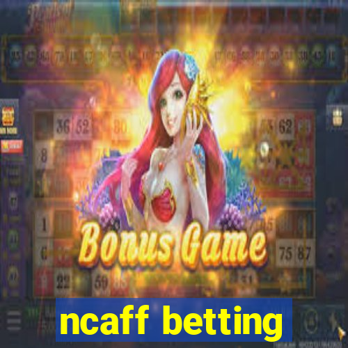 ncaff betting