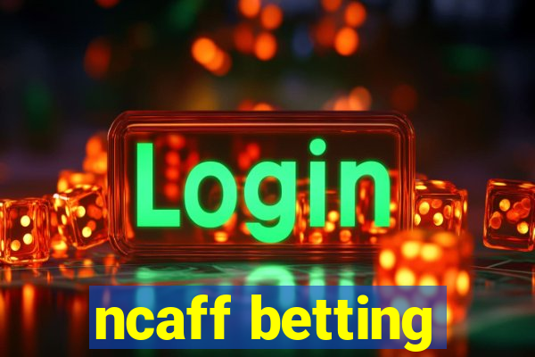 ncaff betting