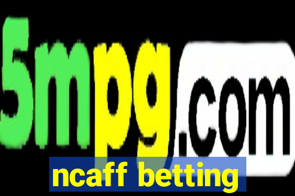 ncaff betting