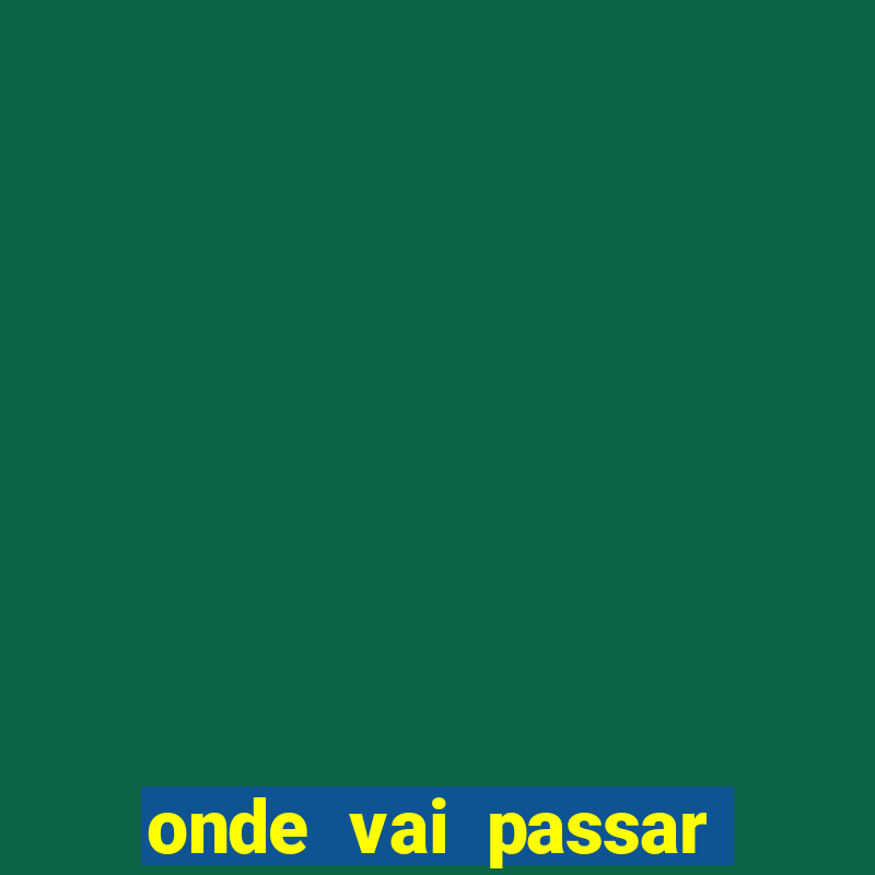 onde vai passar jogo do brasil hoje