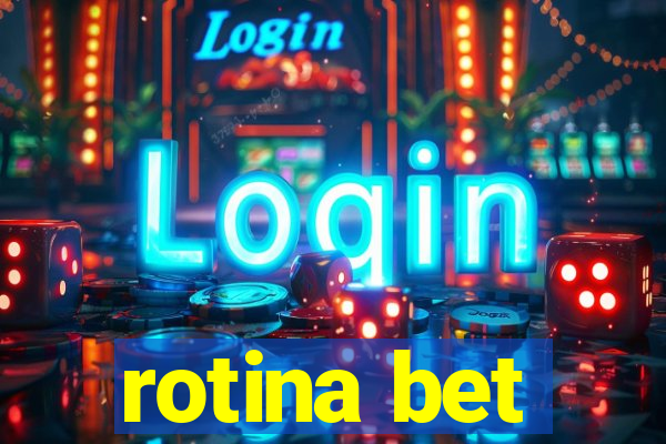 rotina bet