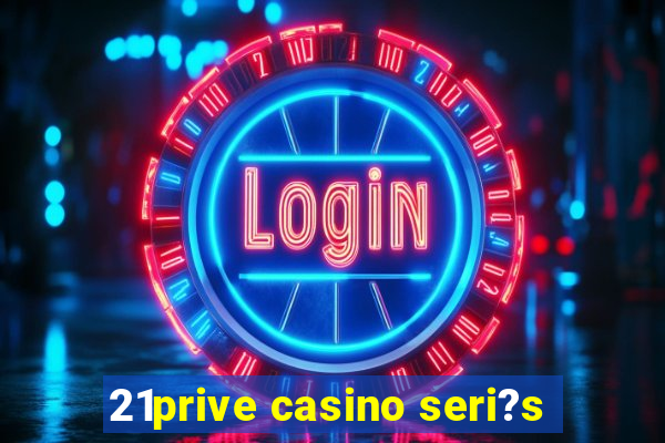 21prive casino seri?s