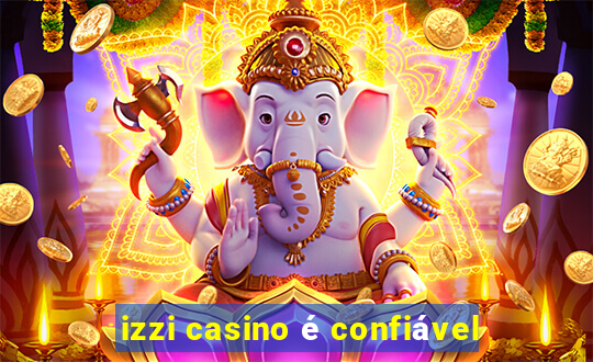 izzi casino é confiável