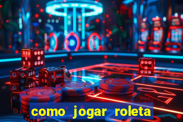 como jogar roleta brasileira betano