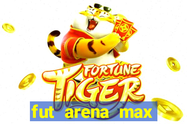 fut arena max futebol ao vivo