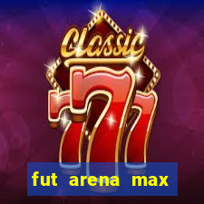 fut arena max futebol ao vivo