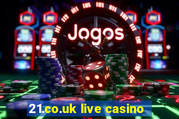 21.co.uk live casino