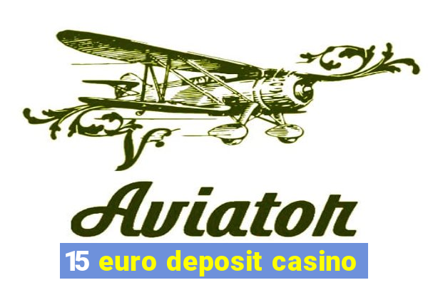 15 euro deposit casino