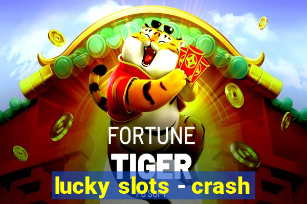 lucky slots - crash