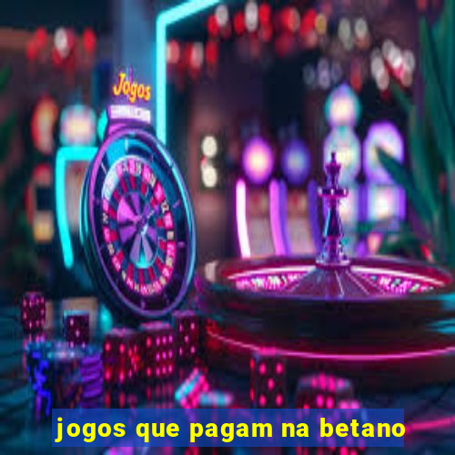 jogos que pagam na betano