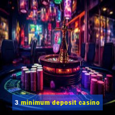 3 minimum deposit casino