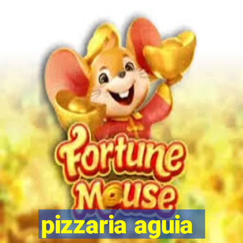 pizzaria aguia