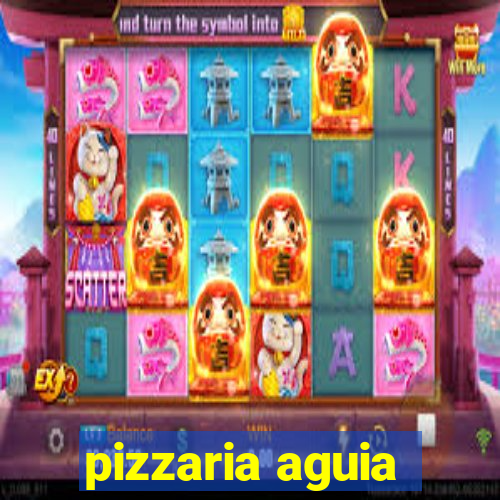 pizzaria aguia