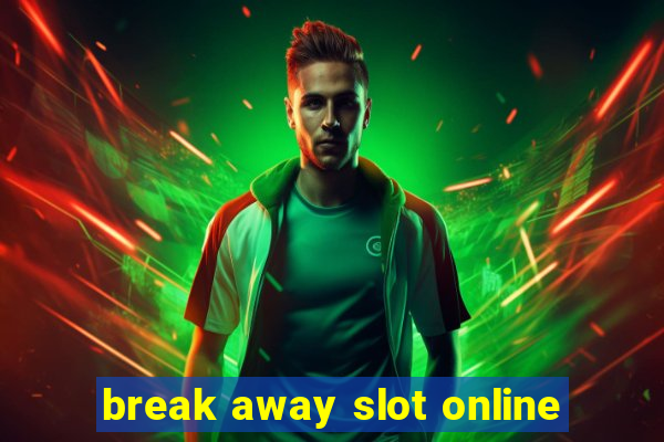 break away slot online