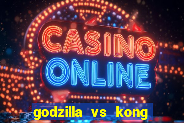 godzilla vs kong filme completo dublado topflix